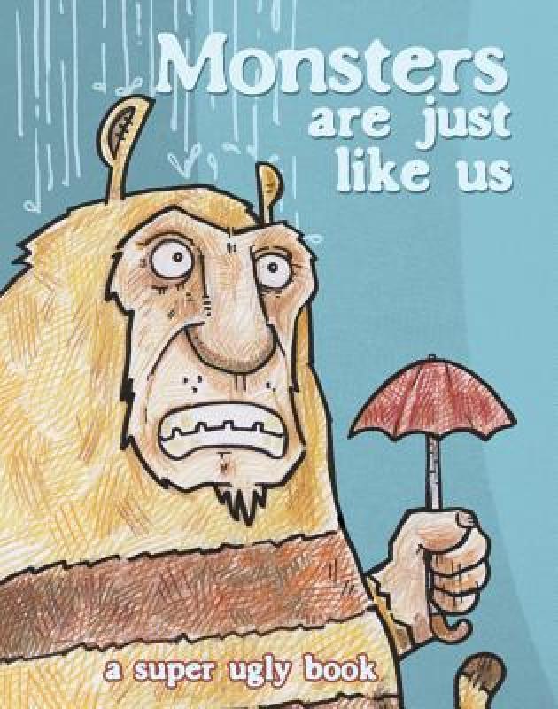 【预售】Monsters Are Just Like Us: A Super Ugly Book